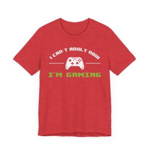 I Can’t Adult Now I’m Gaming | Funny Gaming T-shirt