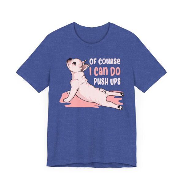 Of Course I Can Do Push Ups | Funny French Bulldog Dog T-shirt