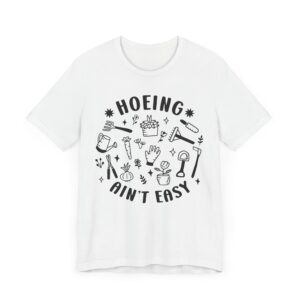 Hoeing Ain’t Easy | Funny Gardening T-shirt