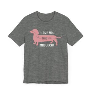 I Love You This Much | Funny Dachshund Dog T-shirt