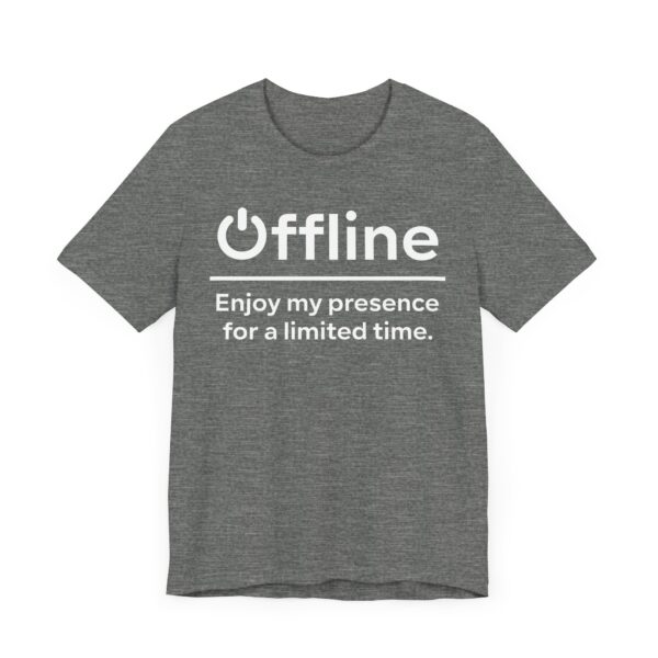 Offline | Enjoy My Presence for a Limited Time | Funny Gaming T-shirt