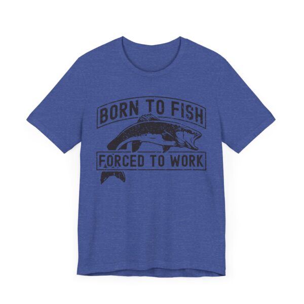 Born to Fish Forced to Work | Funny Fishing T-shirt