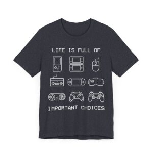 Life Is Full of Important Choices | Funny Gaming T-shirt