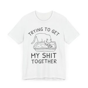 Trying to Get My Shit Together | Funny Cat T-shirt