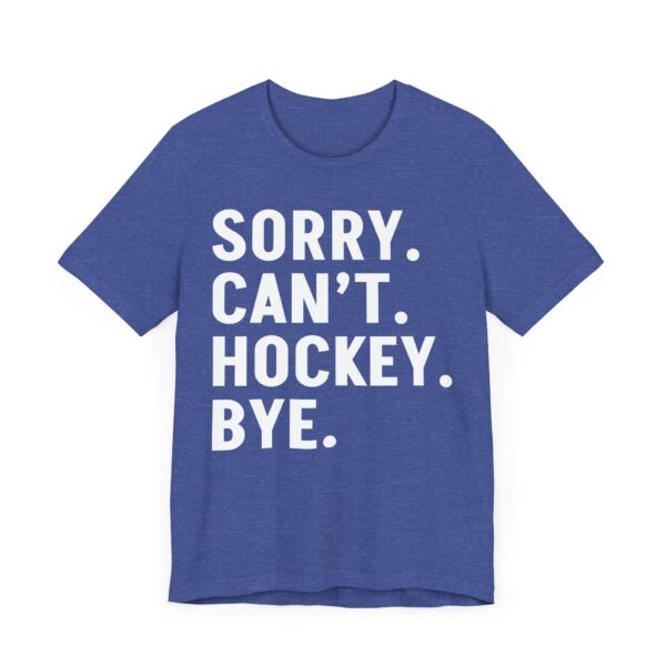 Sorry Can’t Hockey Bye | Funny Hockey T-shirt