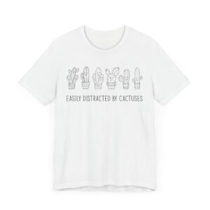 Easily Distracted by Cactuses | Cute Gardening T-shirt