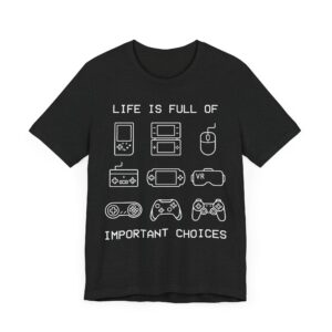 Life Is Full of Important Choices | Funny Gaming T-shirt