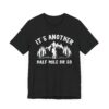 It’s Another Half Mile or So | Funny Hiking T-shirt