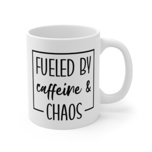 Fueled by Caffeine and Chaos | Funny Mom Mug