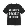 World’s Okayest Doctor | Funny Doctor T-shirt