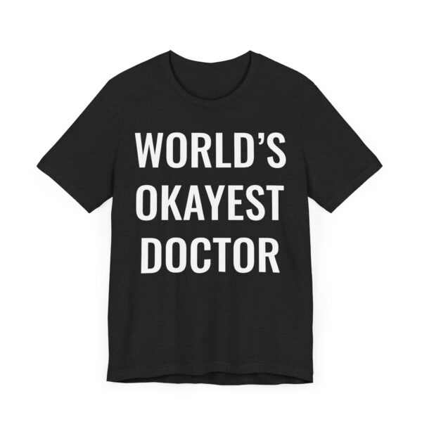 World’s Okayest Doctor | Funny Doctor T-shirt