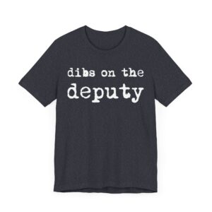 Dibs on the Deputy | Deputy Sheriff T-shirt