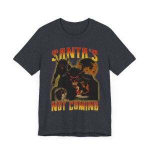 Santa’s Not Coming | Anti-Christmas T-shirt