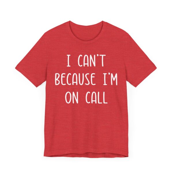 I Can’t Because I’m on Call | Funny Doctor and Nurse T-shirt