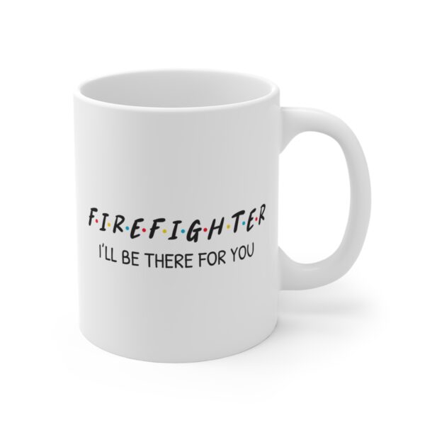 I’ll Be There for You | Firefighter Mug