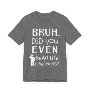 Bruh Did You Even Read the Directions | Funny Teacher T-shirt