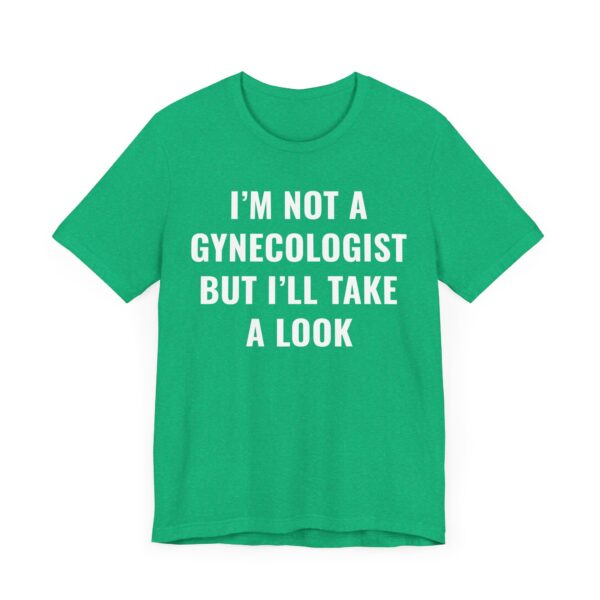 I’m Not a Gynecologist But I Take a Look | Funny Doctor T-shirt
