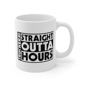 Straight Outta Hours | Funny Truck Driver Mug