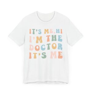 It’s Me, Hi, I’m the Doctor, It’s Me | Funny Doctor T-shirt