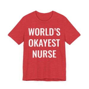 World’s Okayest Nurse | Funny Nurse T-shirt