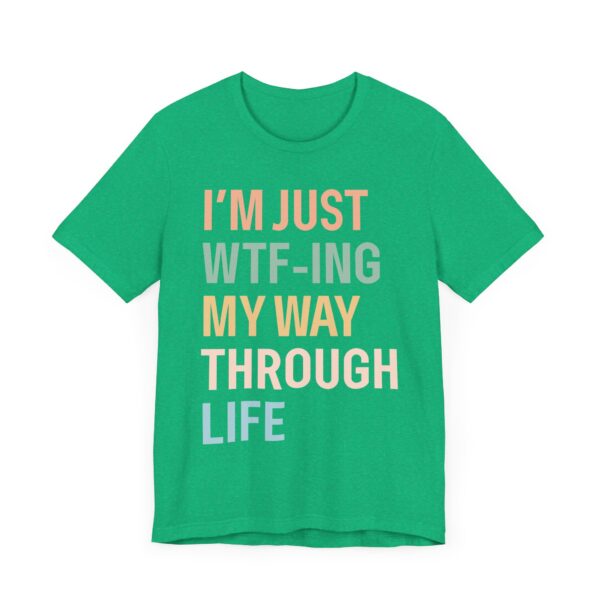 I’m Just WTF-ing My Way Through Life | Funny Mom T-shirt