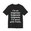 I’m Good with Math | Funny Engineer T-shirt