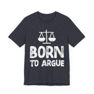 Born to Argue | Funny Lawyer T-shirt