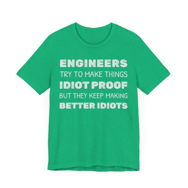 Engineers Try to Make Things Idiot-Proof, But They Keep Making Better Idiots | Funny Engineer T-shirt