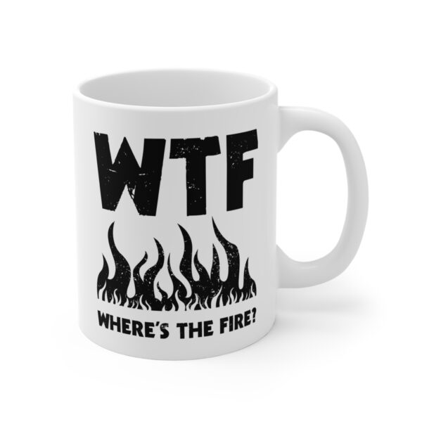 WTF Where’s the Fire | Funny Firefighter Mug