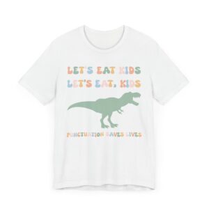 Let’s Eat Kids | Punctuation Saves Lives | Funny English Teacher T-shirt