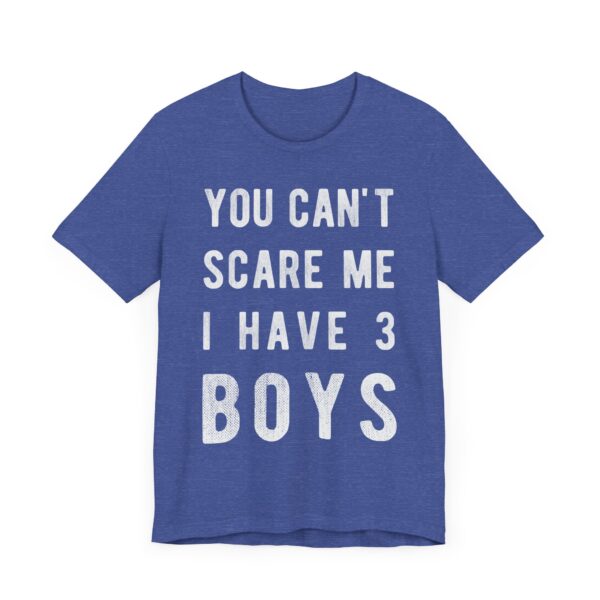 You Can’t Scare Me I Have 3 Boys | Funny Mom T-shirt
