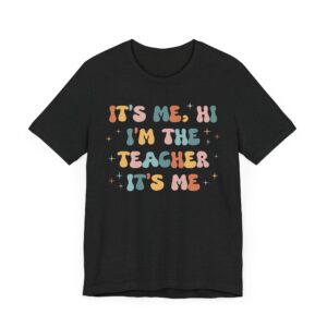 It’s Me, Hi. I’m the Teacher | Funny Teacher T-shirt