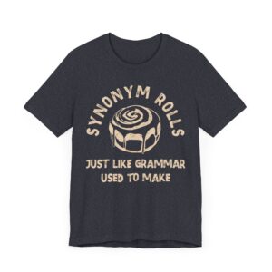 Synonym Rolls | Just Like Grammar Used to Make | Funny English Teacher T-shirt