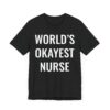 World’s Okayest Nurse | Funny Nurse T-shirt