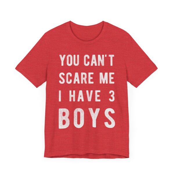 You Can’t Scare Me I Have 3 Boys | Funny Mom T-shirt