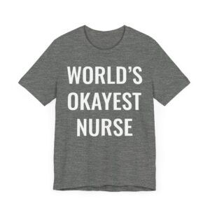 World’s Okayest Nurse | Funny Nurse T-shirt