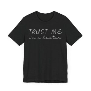 Trust Me I’m a Doctor | Funny Doctor T-shirt