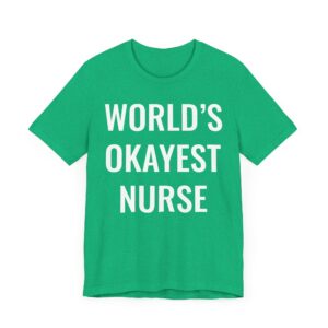 World’s Okayest Nurse | Funny Nurse T-shirt