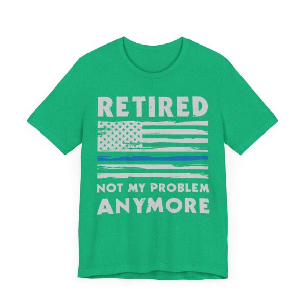Not My Problem Anymore | Funny Retired Police T-shirt