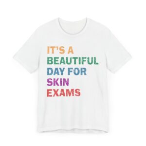 It’s a Beautiful Day for Skin Exams | Funny Dermatologist and Dermatology Nurse T-shirt