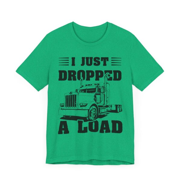 I Just Dropped a Load | Funny Truck Driver T-shirt