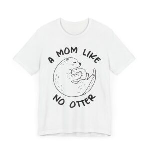 A Mom Like No Otter | Cute Mom T-shirt