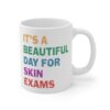 It’s a Beautiful Day for Skin Exams | Funny Dermatologist and Dermatology Nurse Mug