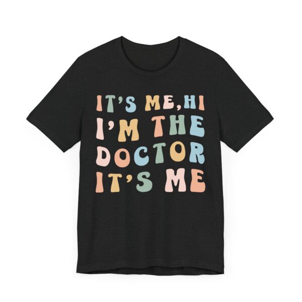 It’s Me, Hi, I’m the Doctor, It’s Me | Funny Doctor T-shirt