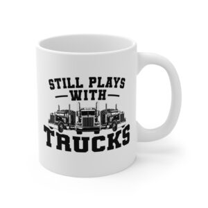 Still Plays with Trucks | Funny Truck Driver Mug