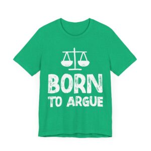 Born to Argue | Funny Lawyer T-shirt