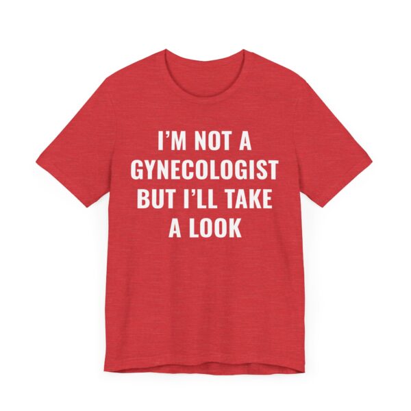 I’m Not a Gynecologist But I Take a Look | Funny Doctor T-shirt