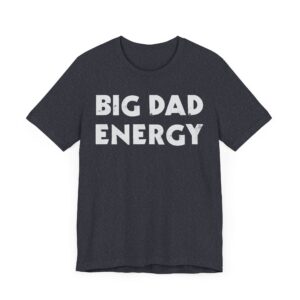 Big Dad Energy | Funny Dad T-shirt