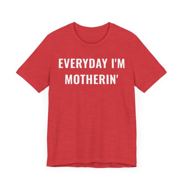 Everyday I’m Motherin’ | Funny Mom T-shirt