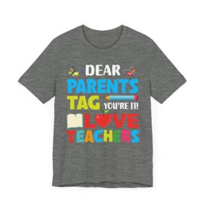 Dear Parents, Tag! You’re It | Funny Teacher T-shirt